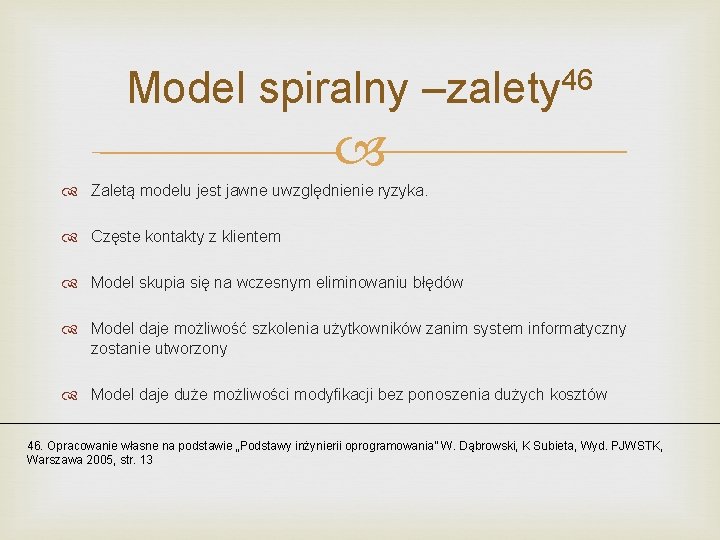 Model spiralny –zalety 46 Zaletą modelu jest jawne uwzględnienie ryzyka. Częste kontakty z klientem