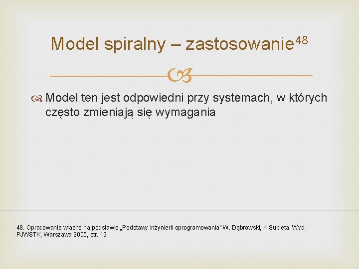 Model spiralny – zastosowanie 48 Model ten jest odpowiedni przy systemach, w których często