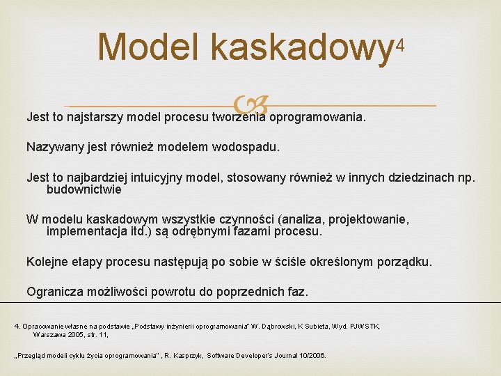 Model kaskadowy 4 Jest to najstarszy model procesu tworzenia oprogramowania. Nazywany jest również modelem