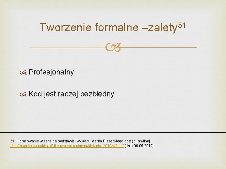 Tworzenie formalne –zalety 51 Profesjonalny Kod jest raczej bezbłędny 51. Opracowanie własne na podstawie: