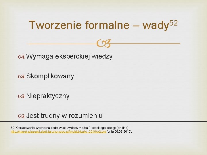 Tworzenie formalne – wady 52 Wymaga eksperckiej wiedzy Skomplikowany Niepraktyczny Jest trudny w rozumieniu