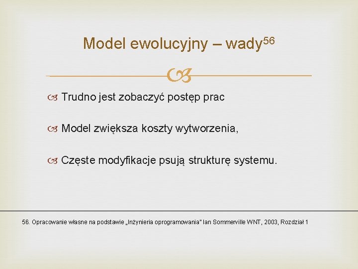 Model ewolucyjny – wady 56 Trudno jest zobaczyć postęp prac Model zwiększa koszty wytworzenia,