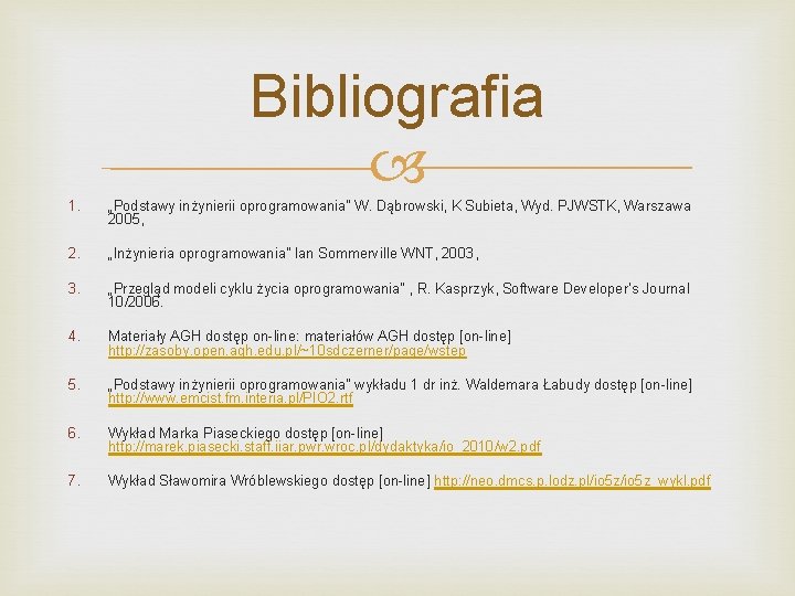 Bibliografia 1. „Podstawy inżynierii oprogramowania” W. Dąbrowski, K Subieta, Wyd. PJWSTK, Warszawa 2005, 2.