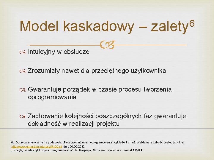 Model kaskadowy – Intuicyjny w obsłudze 6 zalety Zrozumiały nawet dla przeciętnego użytkownika Gwarantuje