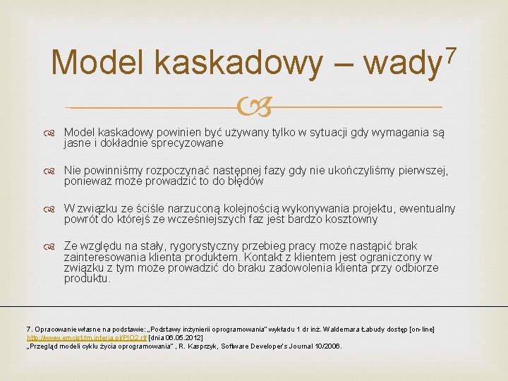 Model kaskadowy – 7 wady Model kaskadowy powinien być używany tylko w sytuacji gdy