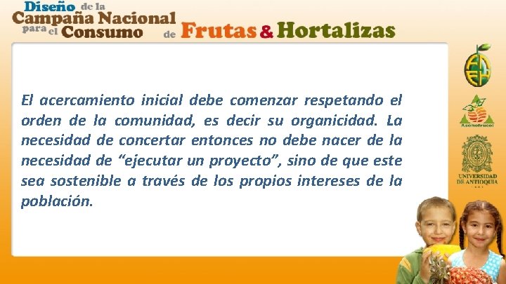 El acercamiento inicial debe comenzar respetando el orden de la comunidad, es decir su
