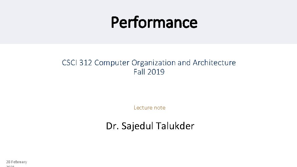 Performance CSCI 312 Computer Organization and Architecture Fall 2019 Lecture note Dr. Sajedul Talukder