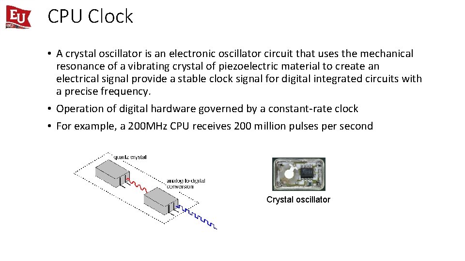 CPU Clock • A crystal oscillator is an electronic oscillator circuit that uses the