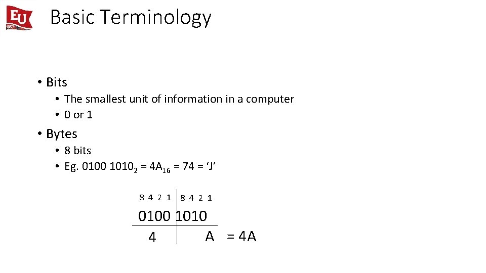 Basic Terminology • Bits • The smallest unit of information in a computer •