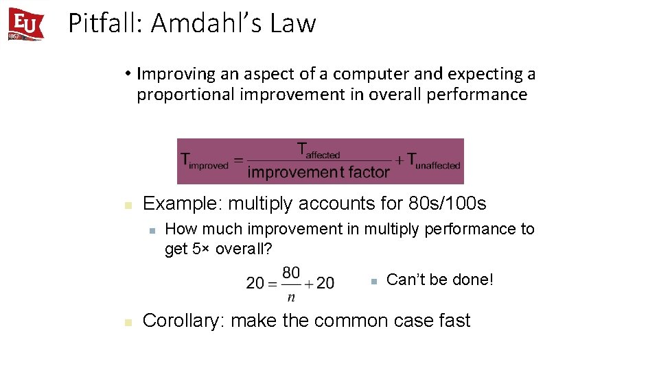 Pitfall: Amdahl’s Law • Improving an aspect of a computer and expecting a proportional