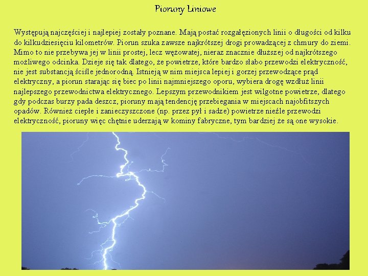 Pioruny Liniowe Występują najczęściej i najlepiej zostały poznane. Mają postać rozgałęzionych linii o długości