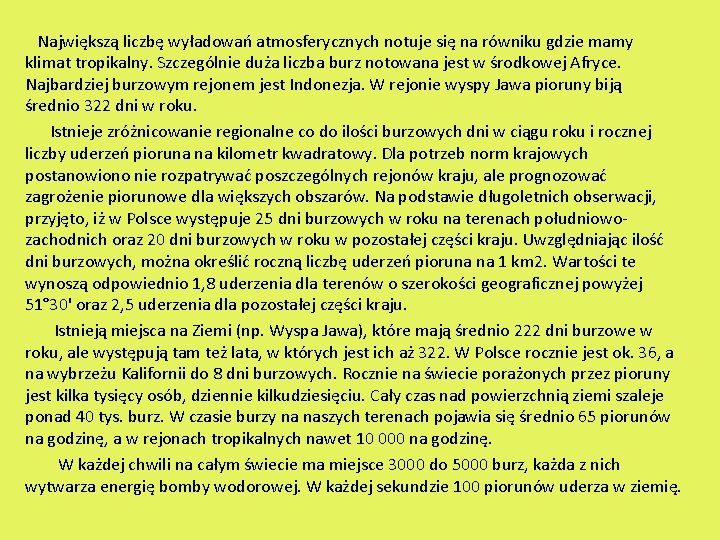  Największą liczbę wyładowań atmosferycznych notuje się na równiku gdzie mamy klimat tropikalny. Szczególnie