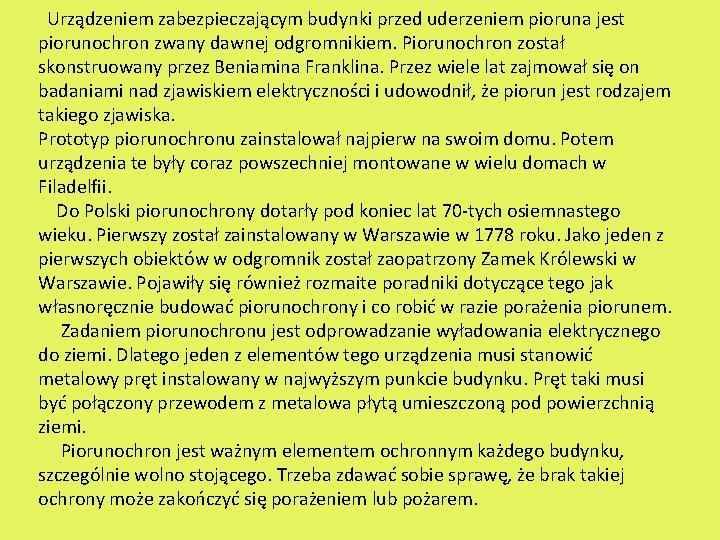  Urządzeniem zabezpieczającym budynki przed uderzeniem pioruna jest piorunochron zwany dawnej odgromnikiem. Piorunochron został