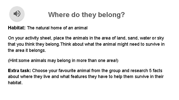 Where do they belong? Habitat: The natural home of an animal On your activity