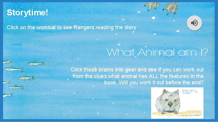 Storytime! Click on the wombat to see Rangers reading the story Click those brains