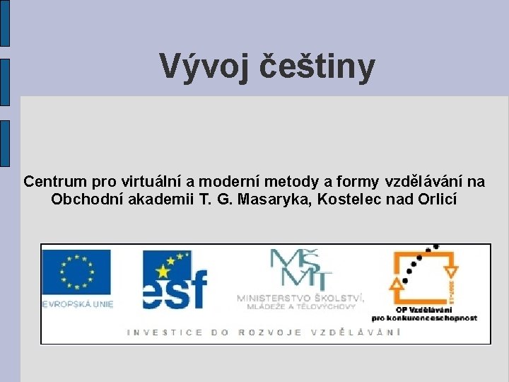  Vývoj češtiny Centrum pro virtuální a moderní metody a formy vzdělávání na Obchodní