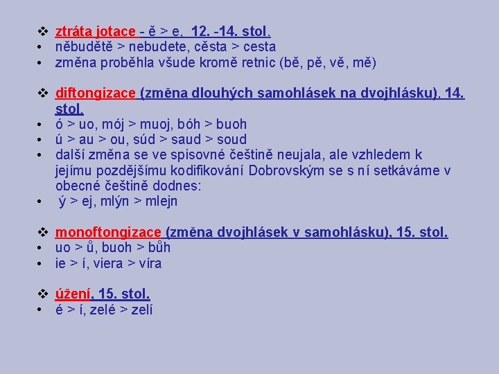 v • • ztráta jotace - ě > e, 12. -14. stol. něbudětě >