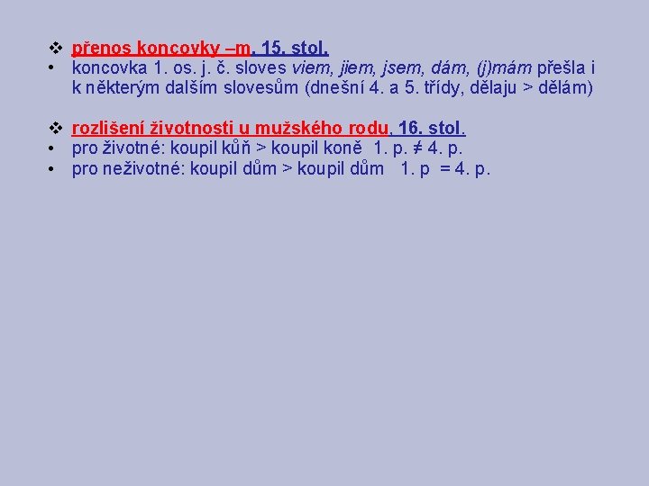 v přenos koncovky –m, 15. stol. • koncovka 1. os. j. č. sloves viem,