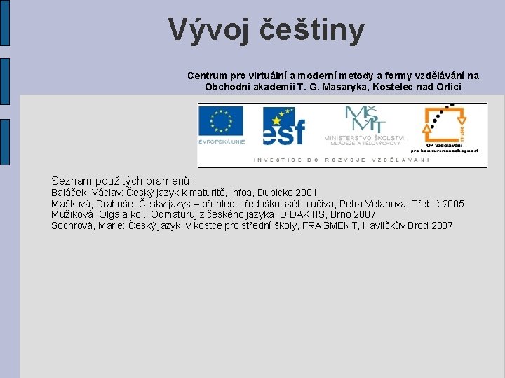  Vývoj češtiny Centrum pro virtuální a moderní metody a formy vzdělávání na Obchodní