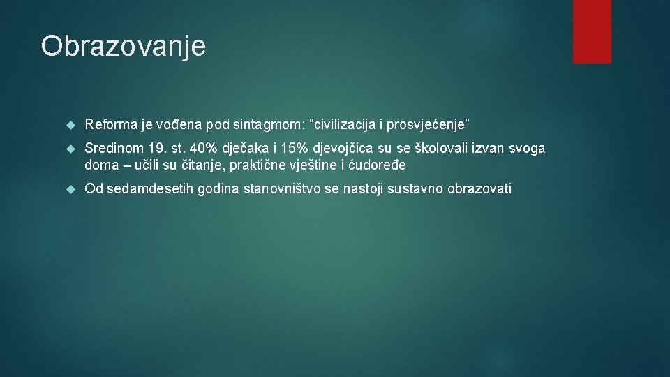 Obrazovanje Reforma je vođena pod sintagmom: “civilizacija i prosvjećenje” Sredinom 19. st. 40% dječaka