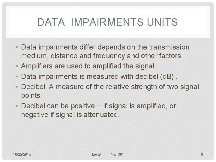 DATA IMPAIRMENTS UNITS • Data impairments differ depends on the transmission medium, distance and