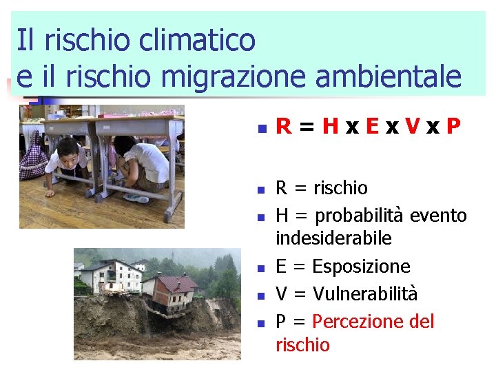 Il rischio climatico e il rischio migrazione ambientale n n n R=Hx. Ex. Vx.