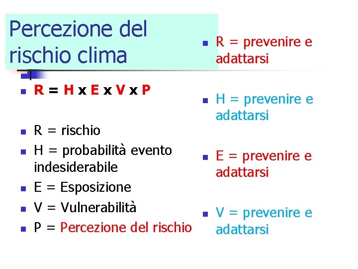 Percezione del rischio clima n n n R=Hx. Ex. Vx. P R = rischio