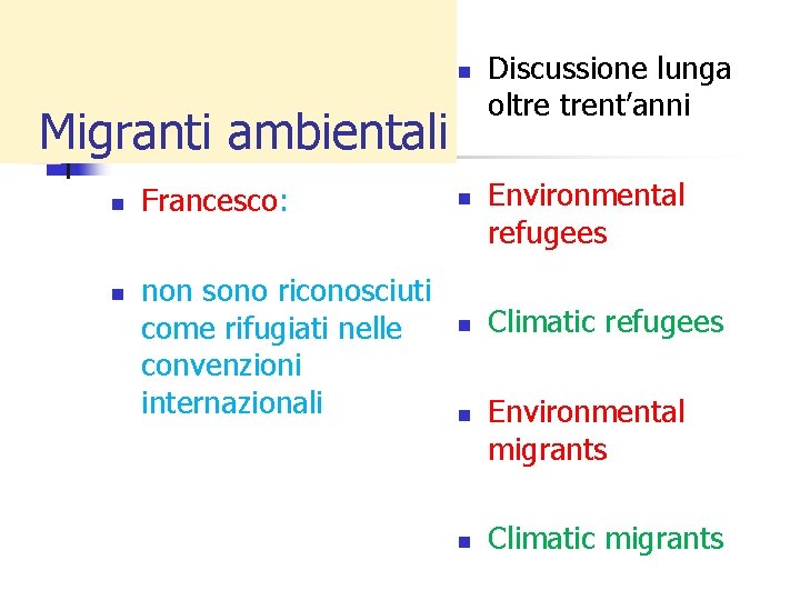 n Migranti ambientali n n Francesco: non sono riconosciuti come rifugiati nelle convenzioni internazionali