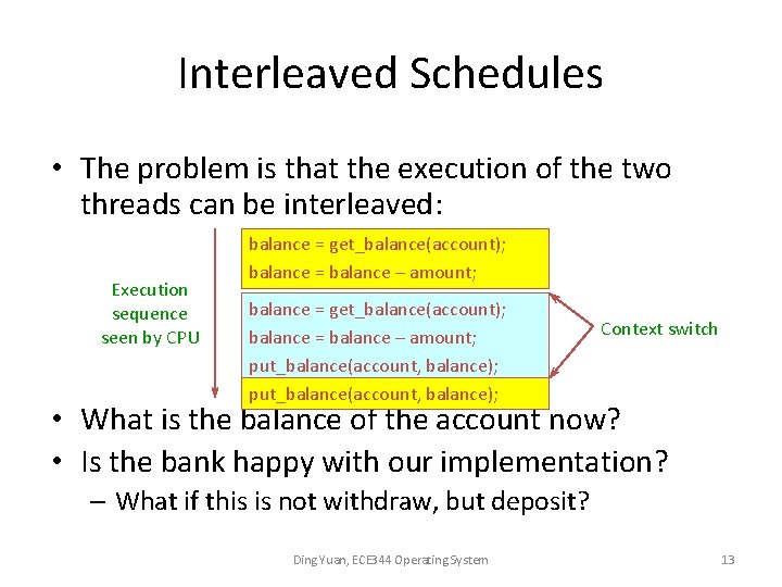 Interleaved Schedules • The problem is that the execution of the two threads can