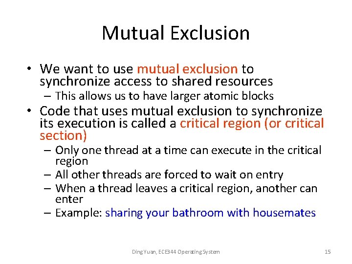 Mutual Exclusion • We want to use mutual exclusion to synchronize access to shared