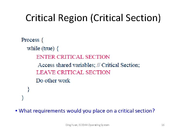 Critical Region (Critical Section) • What requirements would you place on a critical section?