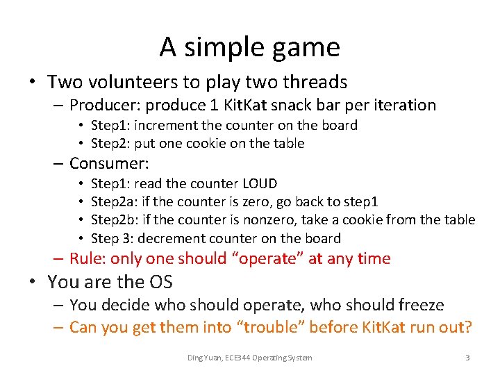 A simple game • Two volunteers to play two threads – Producer: produce 1