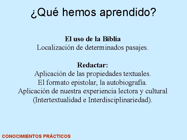 ¿Qué hemos aprendido? El uso de la Biblia Localización de determinados pasajes. Redactar: Aplicación