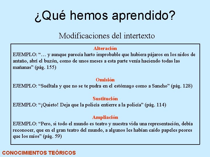 ¿Qué hemos aprendido? Modificaciones del intertexto Alteración EJEMPLO: “… y aunque parecía harto improbable