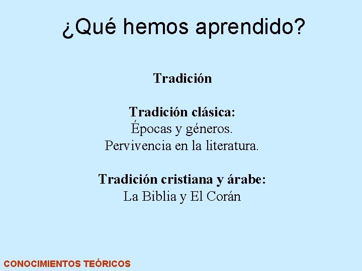 ¿Qué hemos aprendido? Tradición clásica: Épocas y géneros. Pervivencia en la literatura. Tradición cristiana