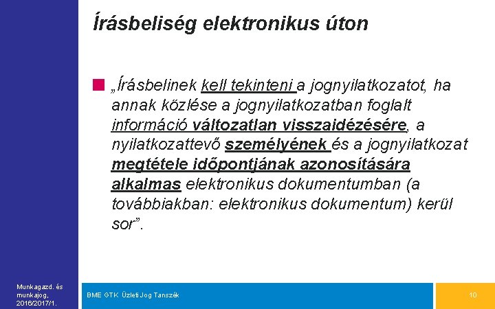 Írásbeliség elektronikus úton „Írásbelinek kell tekinteni a jognyilatkozatot, ha annak közlése a jognyilatkozatban foglalt