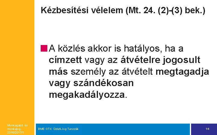 Kézbesítési vélelem (Mt. 24. (2)-(3) bek. ) A közlés akkor is hatályos, ha a