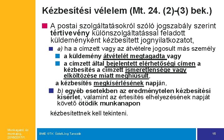 Kézbesítési vélelem (Mt. 24. (2)-(3) bek. ) A postai szolgáltatásokról szóló jogszabály szerint tértivevény