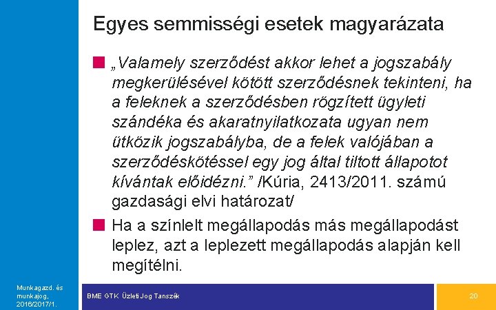 Egyes semmisségi esetek magyarázata „Valamely szerződést akkor lehet a jogszabály megkerülésével kötött szerződésnek tekinteni,