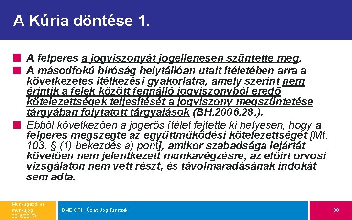 A Kúria döntése 1. A felperes a jogviszonyát jogellenesen szüntette meg. A másodfokú bíróság