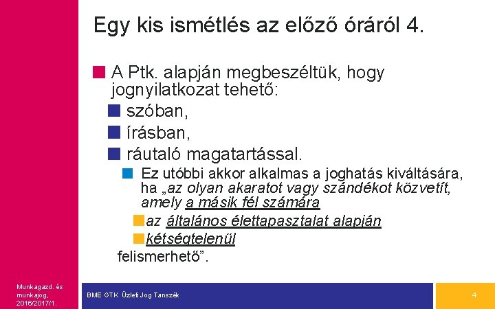 Egy kis ismétlés az előző óráról 4. A Ptk. alapján megbeszéltük, hogy jognyilatkozat tehető: