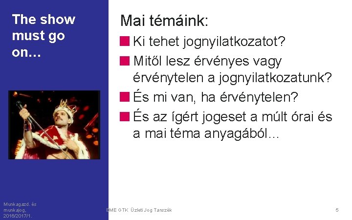 The show must go on… Munkagazd. és munkajog, 2016/2017/1. Mai témáink: Ki tehet jognyilatkozatot?