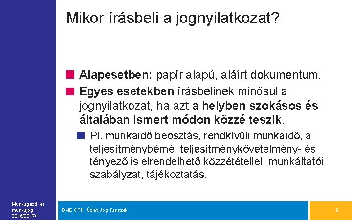 Mikor írásbeli a jognyilatkozat? Alapesetben: papír alapú, aláírt dokumentum. Egyes esetekben írásbelinek minősül a