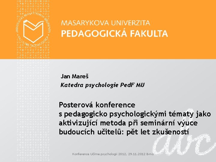 Jan Mareš Katedra psychologie Ped. F MU Posterová konference s pedagogicko psychologickými tématy jako