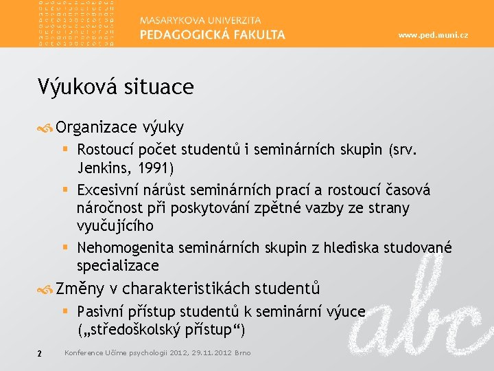 www. ped. muni. cz Výuková situace Organizace výuky § Rostoucí počet studentů i seminárních