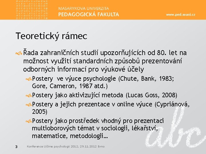 www. ped. muni. cz Teoretický rámec Řada zahraničních studií upozorňujících od 80. let na