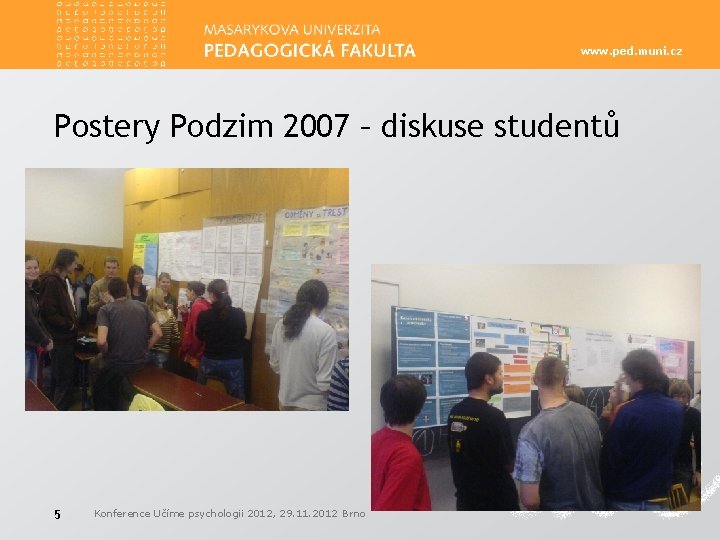 www. ped. muni. cz Postery Podzim 2007 – diskuse studentů 5 Konference Učíme psychologii