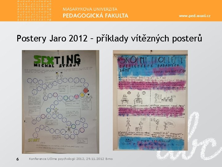 www. ped. muni. cz Postery Jaro 2012 – příklady vítězných posterů 6 Konference Učíme