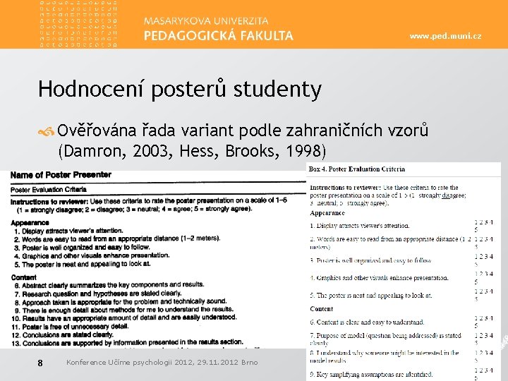 www. ped. muni. cz Hodnocení posterů studenty Ověřována řada variant podle zahraničních vzorů (Damron,