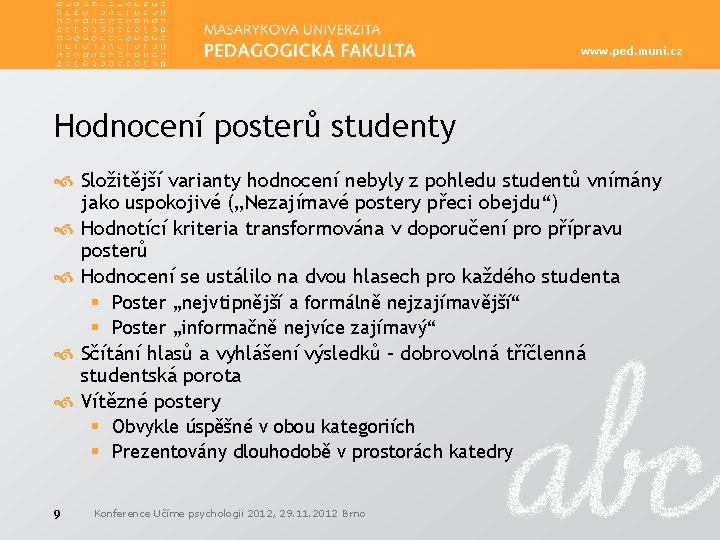 www. ped. muni. cz Hodnocení posterů studenty Složitější varianty hodnocení nebyly z pohledu studentů